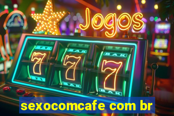 sexocomcafe com br